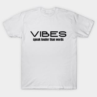 Vibes Speak Louder Than Words T-Shirt